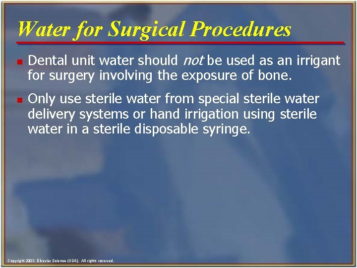 Water for Surgical Procedures n n Dental unit water should not be used as Water for Surgical Procedures n n Dental unit water should not be used as