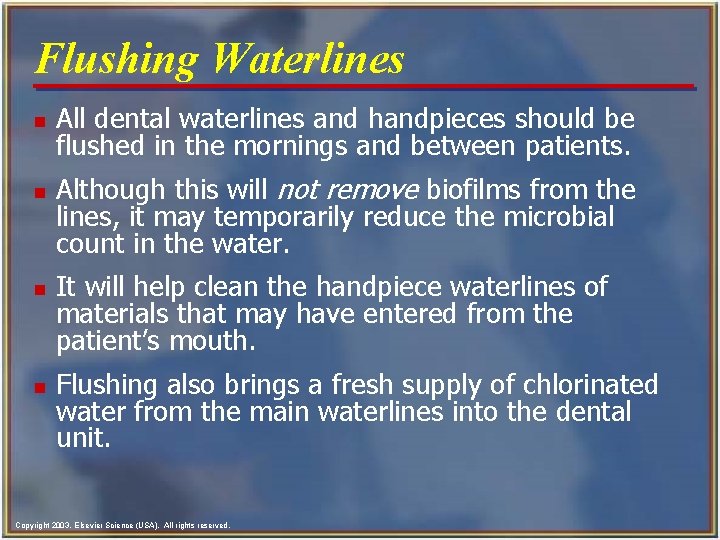 Flushing Waterlines n n All dental waterlines and handpieces should be flushed in the Flushing Waterlines n n All dental waterlines and handpieces should be flushed in the