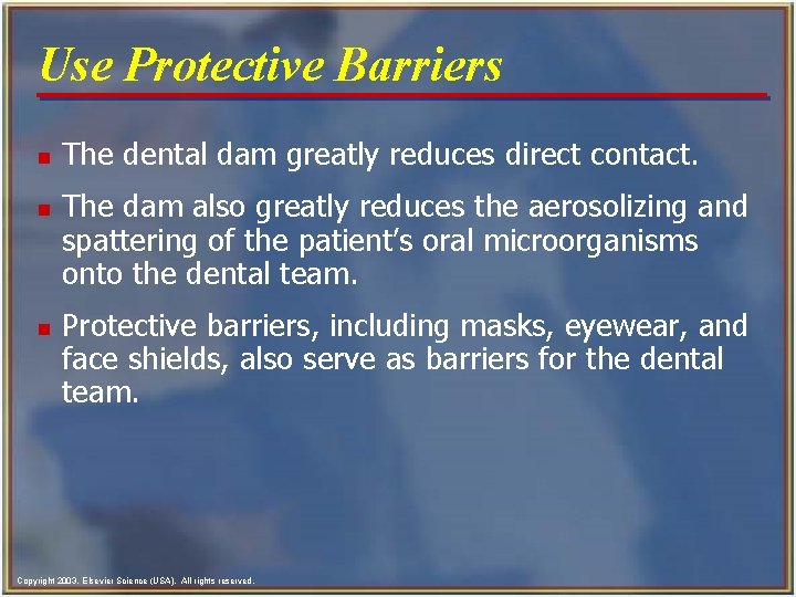 Use Protective Barriers n n n The dental dam greatly reduces direct contact. The Use Protective Barriers n n n The dental dam greatly reduces direct contact. The