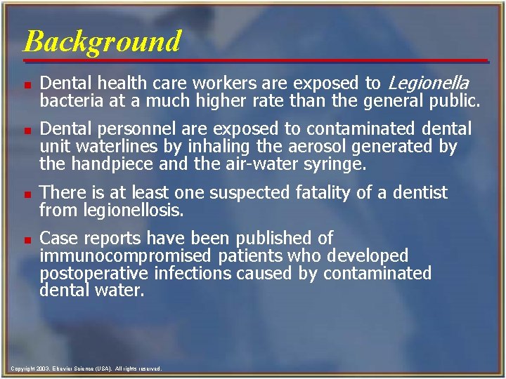 Background n n Dental health care workers are exposed to Legionella bacteria at a Background n n Dental health care workers are exposed to Legionella bacteria at a