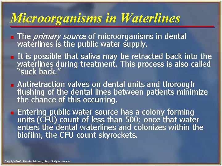 Microorganisms in Waterlines n n The primary source of microorganisms in dental waterlines is Microorganisms in Waterlines n n The primary source of microorganisms in dental waterlines is