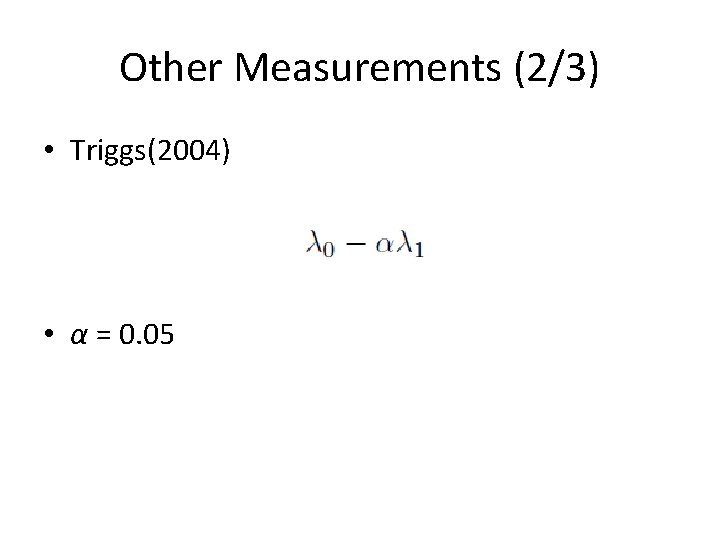 Other Measurements (2/3) • Triggs(2004) • α = 0. 05 