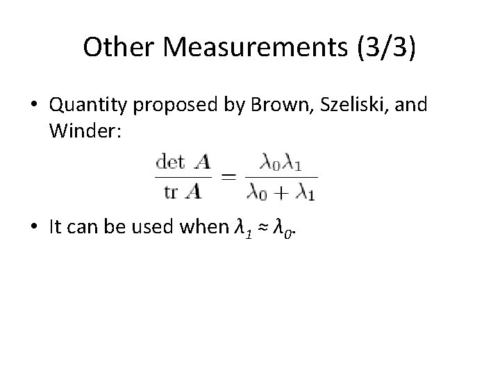 Other Measurements (3/3) • Quantity proposed by Brown, Szeliski, and Winder: • It can