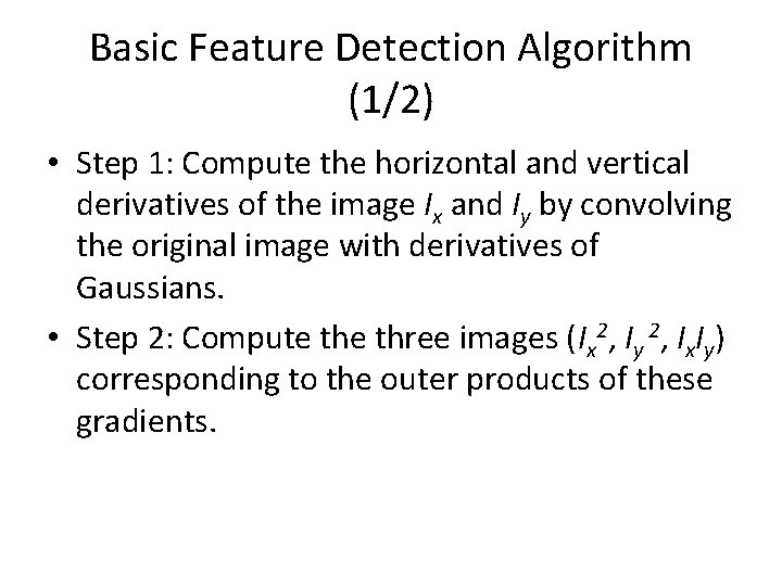 Basic Feature Detection Algorithm (1/2) • Step 1: Compute the horizontal and vertical derivatives