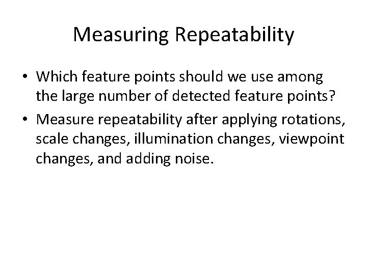 Measuring Repeatability • Which feature points should we use among the large number of