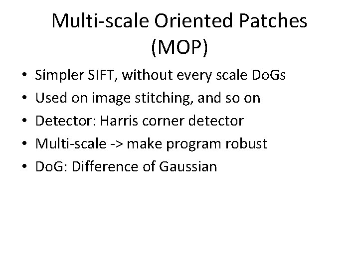 Multi-scale Oriented Patches (MOP) • • • Simpler SIFT, without every scale Do. Gs