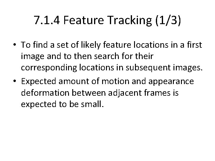 7. 1. 4 Feature Tracking (1/3) • To find a set of likely feature