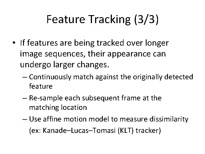Feature Tracking (3/3) • If features are being tracked over longer image sequences, their