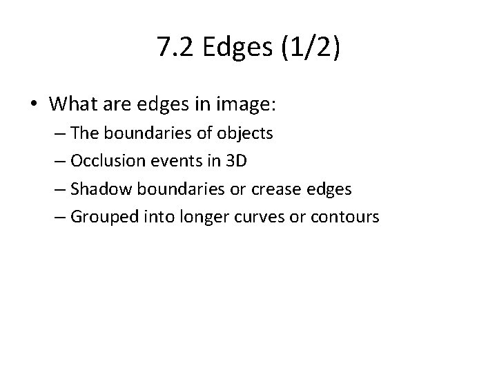 7. 2 Edges (1/2) • What are edges in image: – The boundaries of