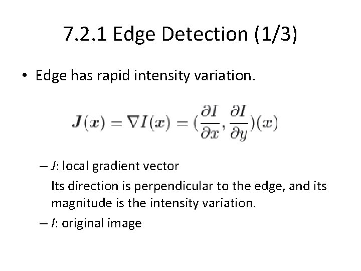 7. 2. 1 Edge Detection (1/3) • Edge has rapid intensity variation. – J: