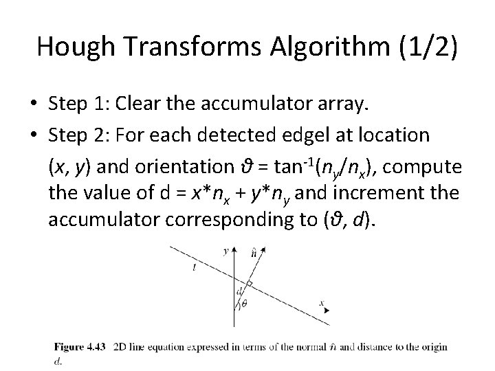 Hough Transforms Algorithm (1/2) • Step 1: Clear the accumulator array. • Step 2: