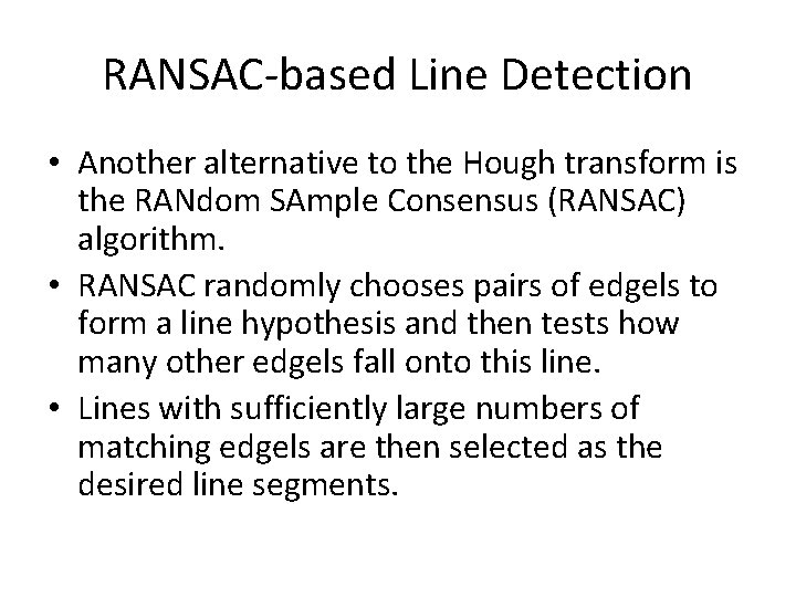 RANSAC-based Line Detection • Another alternative to the Hough transform is the RANdom SAmple