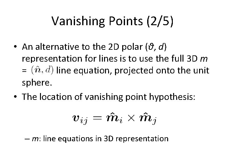 Vanishing Points (2/5) • An alternative to the 2 D polar (θ, d) representation