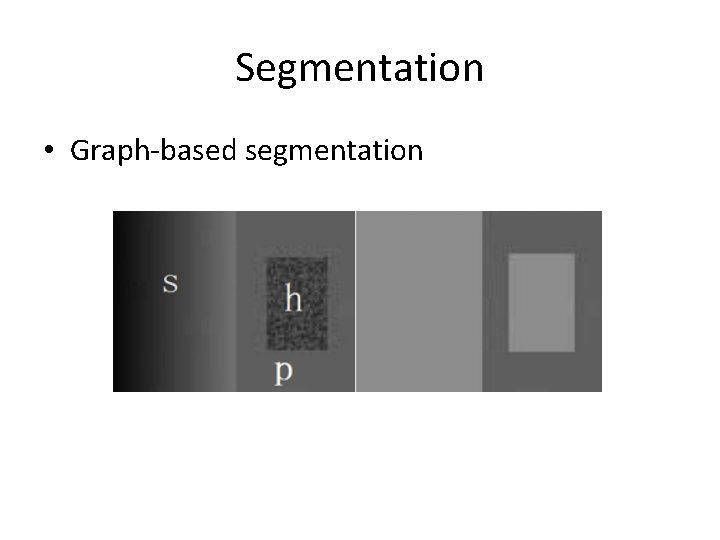 Segmentation • Graph-based segmentation 