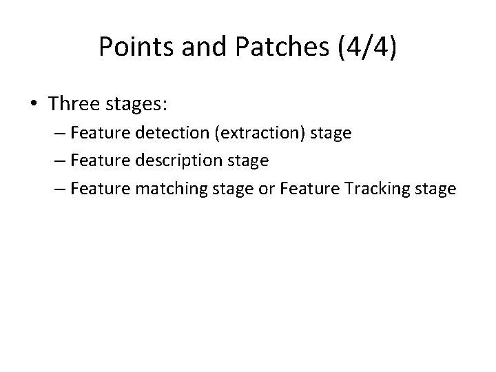 Points and Patches (4/4) • Three stages: – Feature detection (extraction) stage – Feature