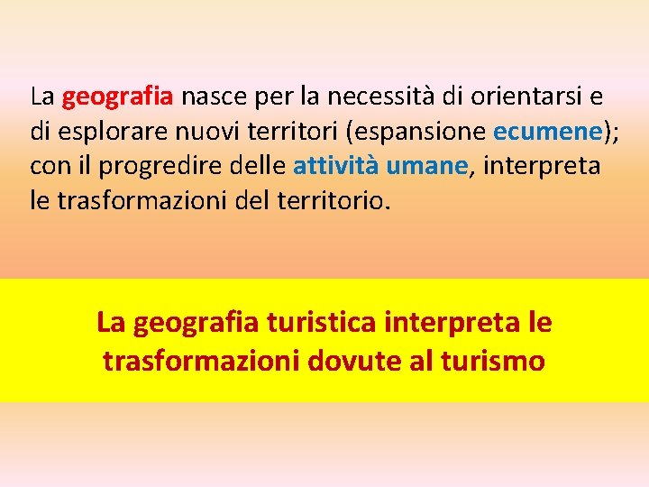 La geografia nasce per la necessità di orientarsi e di esplorare nuovi territori (espansione