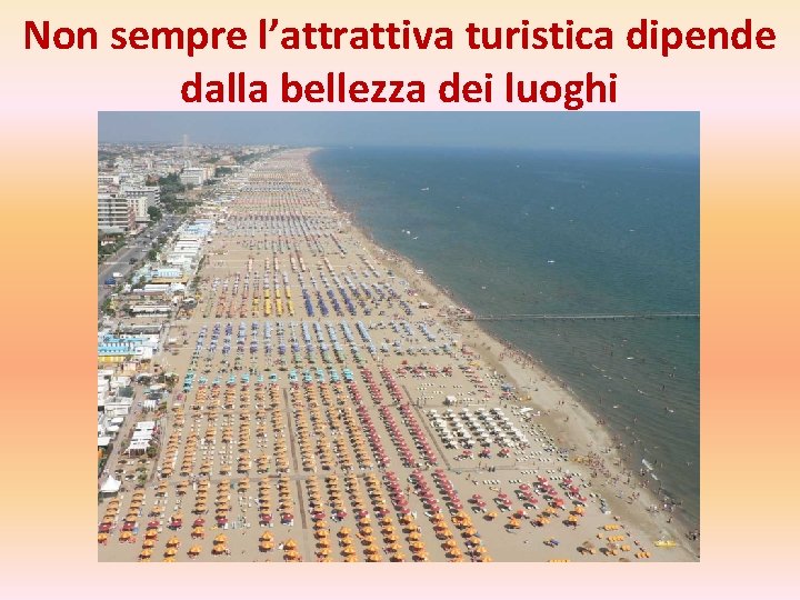 Non sempre l’attrattiva turistica dipende dalla bellezza dei luoghi 