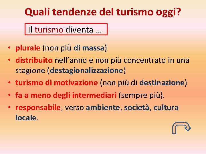 Quali tendenze del turismo oggi? Il turismo diventa … • plurale (non più di