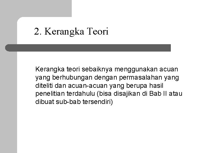 2. Kerangka Teori Kerangka teori sebaiknya menggunakan acuan yang berhubungan dengan permasalahan yang diteliti