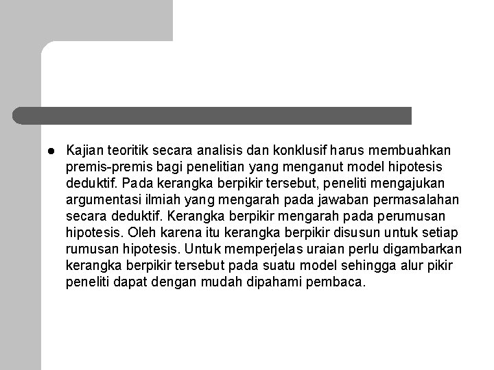 l Kajian teoritik secara analisis dan konklusif harus membuahkan premis-premis bagi penelitian yang menganut