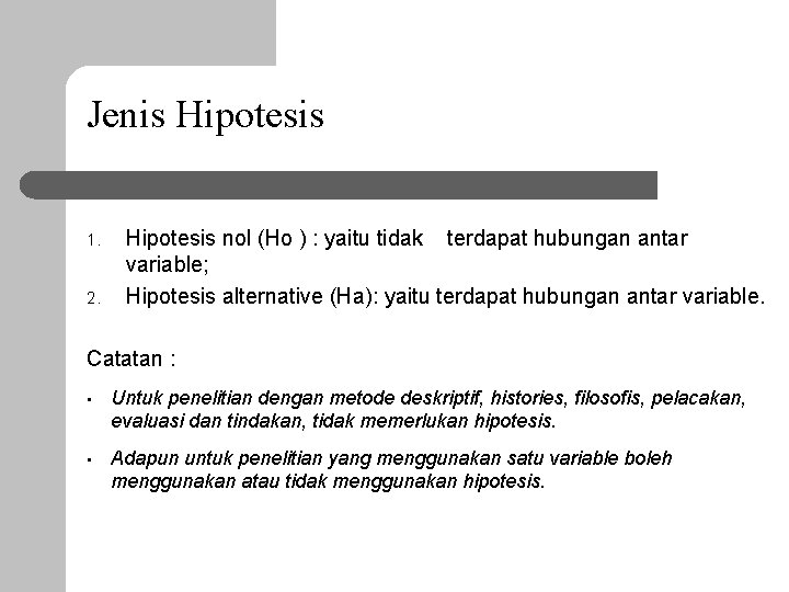 Jenis Hipotesis 1. 2. Hipotesis nol (Ho ) : yaitu tidak terdapat hubungan antar