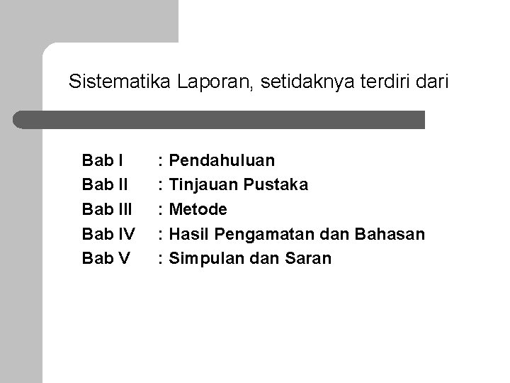 Sistematika Laporan, setidaknya terdiri dari Bab III Bab IV Bab V : Pendahuluan :