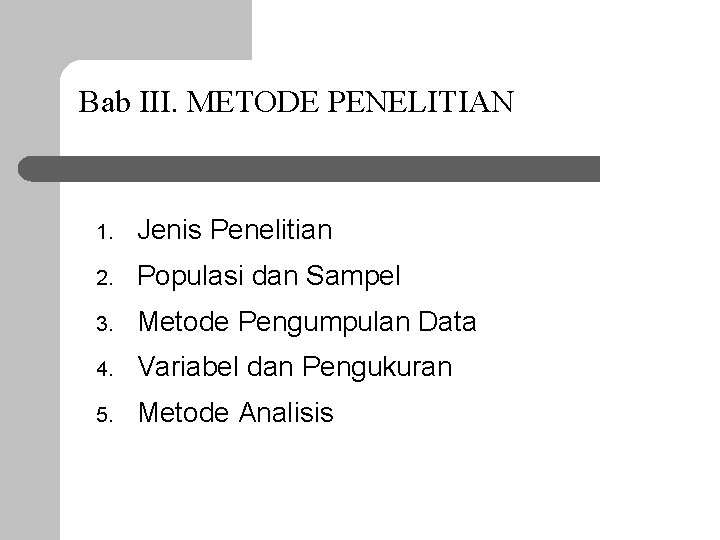 Bab III. METODE PENELITIAN 1. Jenis Penelitian 2. Populasi dan Sampel 3. Metode Pengumpulan