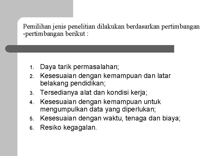 Pemilihan jenis penelitian dilakukan berdasarkan pertimbangan -pertimbangan berikut : 1. 2. 3. 4. 5.