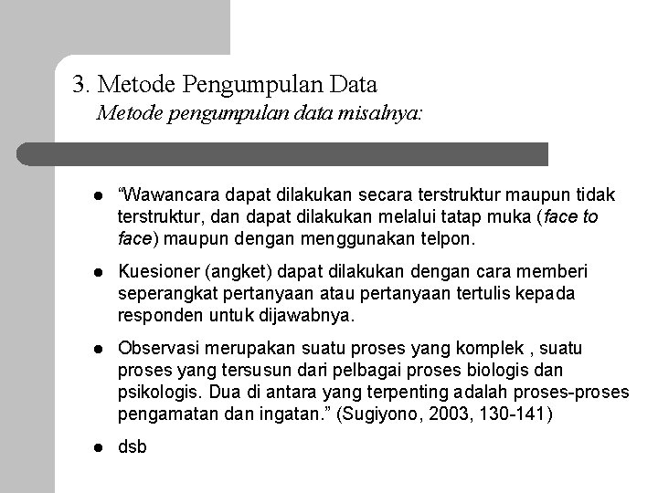 3. Metode Pengumpulan Data Metode pengumpulan data misalnya: l “Wawancara dapat dilakukan secara terstruktur