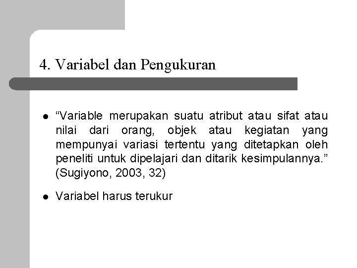 4. Variabel dan Pengukuran l “Variable merupakan suatu atribut atau sifat atau nilai dari