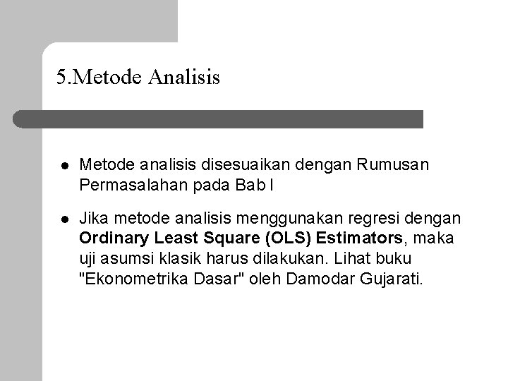 5. Metode Analisis l Metode analisis disesuaikan dengan Rumusan Permasalahan pada Bab I l