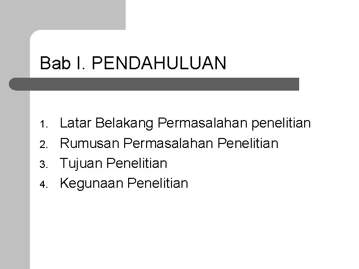 Bab I. PENDAHULUAN 1. 2. 3. 4. Latar Belakang Permasalahan penelitian Rumusan Permasalahan Penelitian