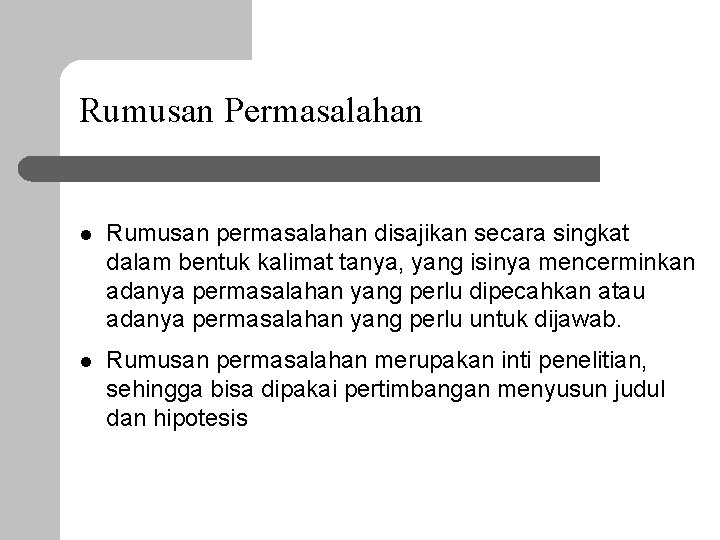 Rumusan Permasalahan l Rumusan permasalahan disajikan secara singkat dalam bentuk kalimat tanya, yang isinya