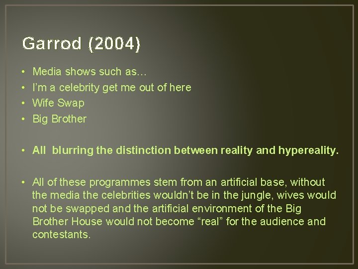 Garrod (2004) • • Media shows such as… I’m a celebrity get me out