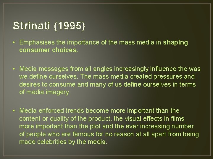 Strinati (1995) • Emphasises the importance of the mass media in shaping consumer choices.