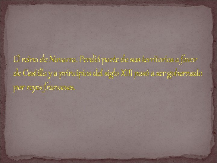 El reino de Navarra. Perdió parte de sus territorios a favor de Castilla y