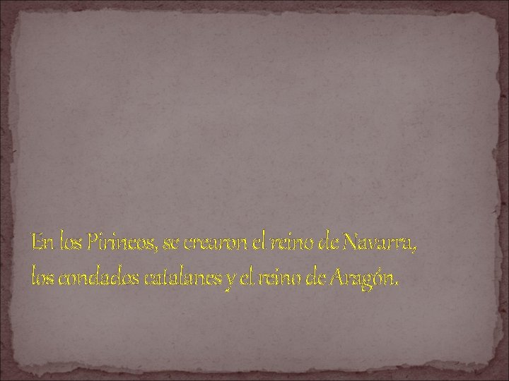 En los Pirineos, se crearon el reino de Navarra, los condados catalanes y el
