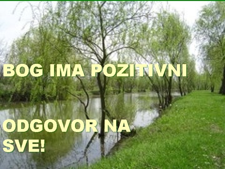 BOG IMA POZITIVNI ODGOVOR NA SVE! 