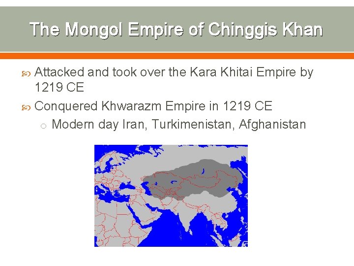 The Mongol Empire of Chinggis Khan Attacked and took over the Kara Khitai Empire