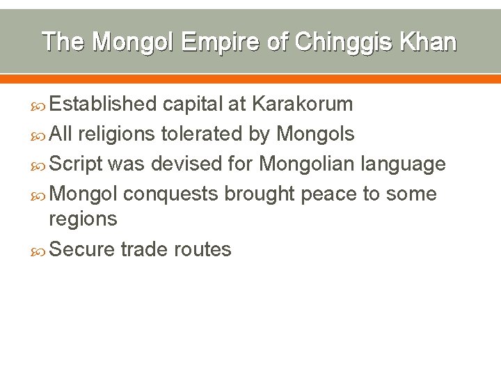 The Mongol Empire of Chinggis Khan Established capital at Karakorum All religions tolerated by