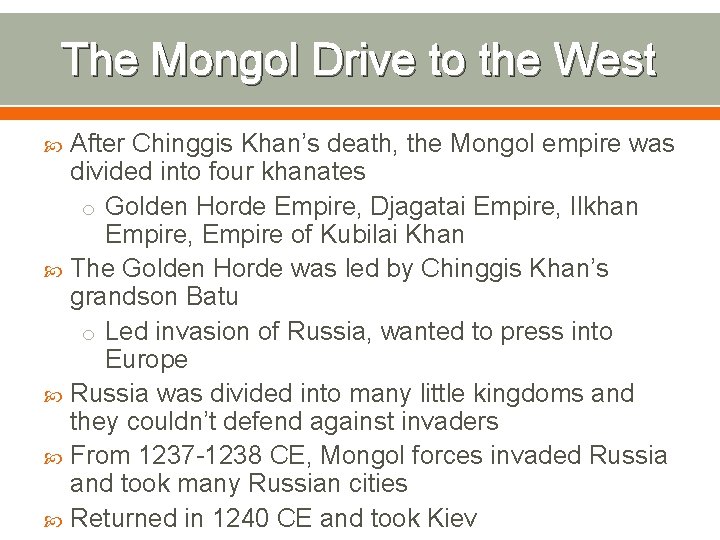 The Mongol Drive to the West After Chinggis Khan’s death, the Mongol empire was