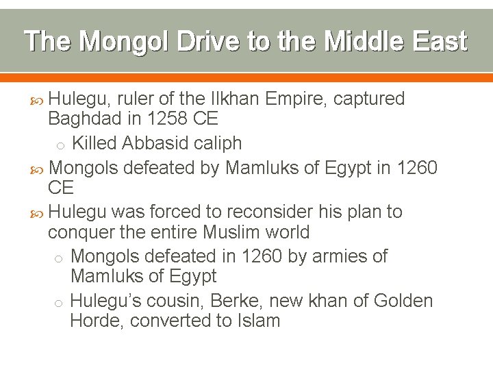 The Mongol Drive to the Middle East Hulegu, ruler of the Ilkhan Empire, captured
