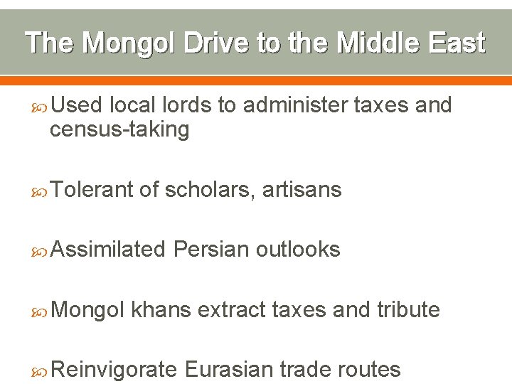 The Mongol Drive to the Middle East Used local lords to administer taxes and