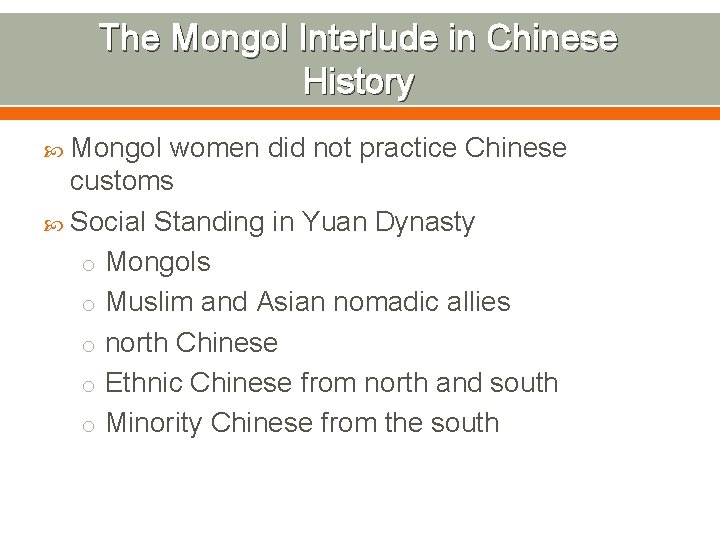 The Mongol Interlude in Chinese History Mongol women did not practice Chinese customs Social
