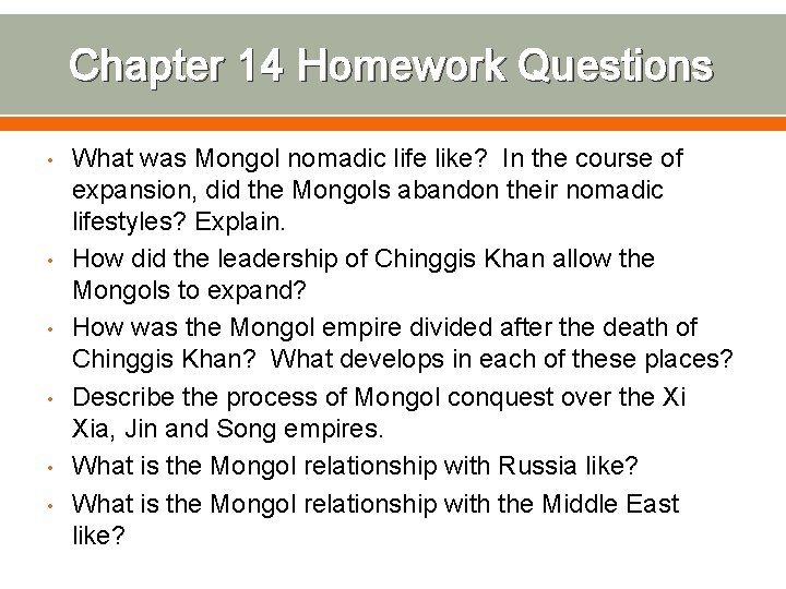 Chapter 14 Homework Questions • • • What was Mongol nomadic life like? In