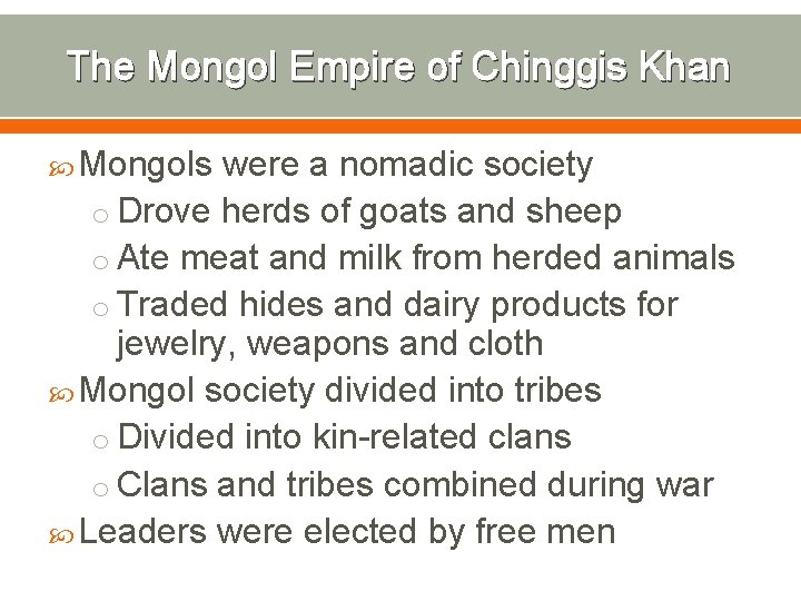 The Mongol Empire of Chinggis Khan Mongols were a nomadic society o Drove herds