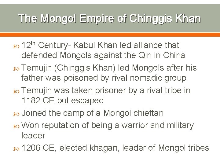 The Mongol Empire of Chinggis Khan 12 th Century- Kabul Khan led alliance that