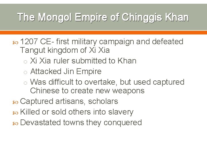 The Mongol Empire of Chinggis Khan 1207 CE- first military campaign and defeated Tangut