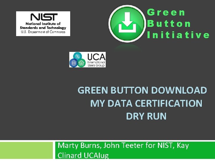 Green Button Initiative GREEN BUTTON DOWNLOAD MY DATA CERTIFICATION DRY RUN Marty Burns, John