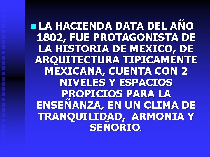 n LA HACIENDA DATA DEL AÑO 1802, FUE PROTAGONISTA DE LA HISTORIA DE MEXICO,